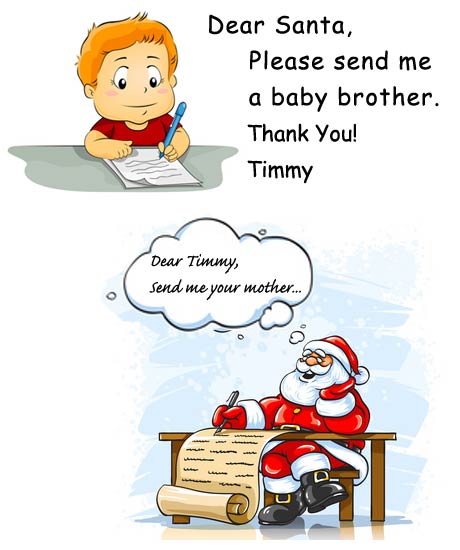 Dear Santa. A child wants a baby brother for Christmas, Santa writes back, Send me your mother.
