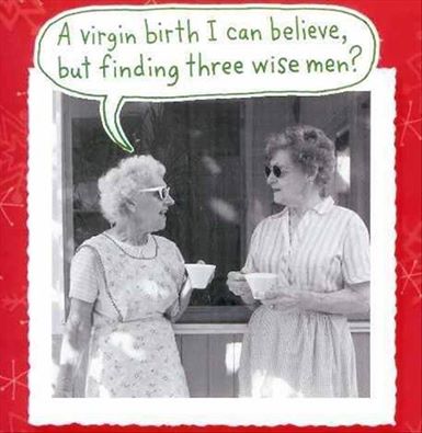 Card that says old woman can believe a virgin birth but having trouble believing they could find three wise men.