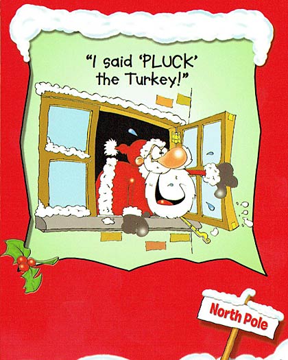 I said Pluck the turkey, not that! Get back in here, a christmas card.
