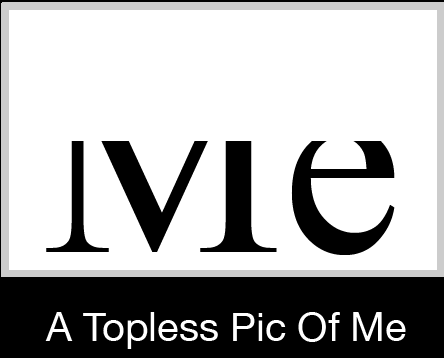 A cute ME cut in half, says a topless pic of me