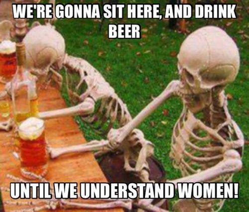 two skeletons were men who had drank themselves to death trying to understand women