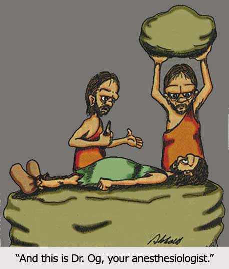 Caveman with large rock over patient's head says... Meet Your anesthesiologist