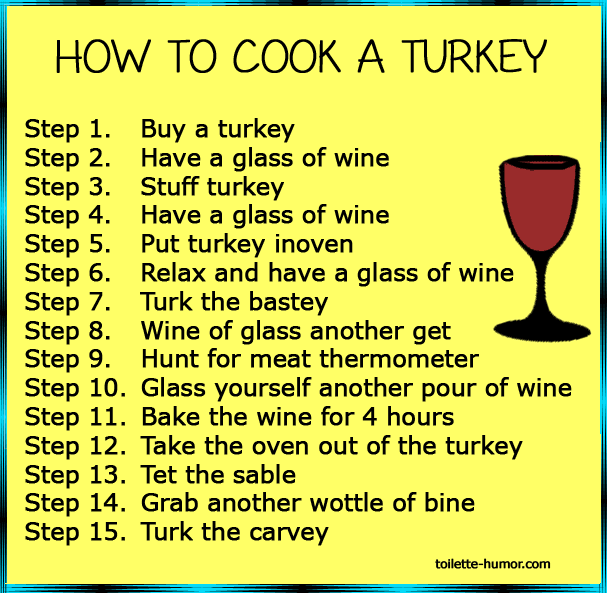 How To Cook A turkey, drinking too much wine